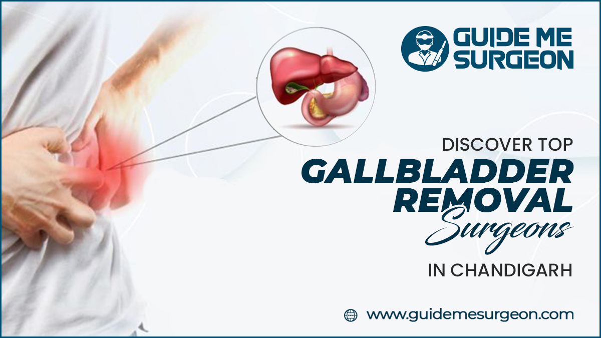 Top Gallbladder Removal Surgeons in Chandigarh Providing an Innovative Care
